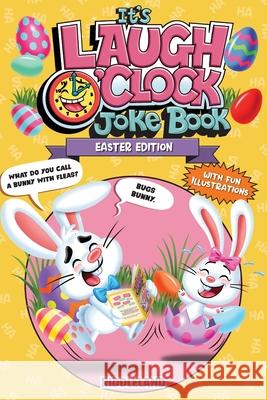 It's Laugh O'Clock Joke Book - Easter Edition: A Fun and Interactive Easter Basket Stuffer Idea for Kids and Family: A Hilarious and Interactive Quest Riddleland 9781957515137 Bcbm Holdings