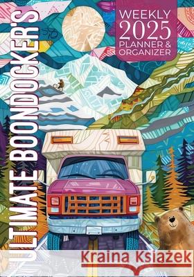 The Ultimate Boondocker's 2025 Weekly Planner and Organizer Nola Lee Kelsey 9781957532493 Soggy Nomad Press