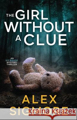 The Girl Without A Clue Alex Sigmore 9781957536910 Dark Woods Press