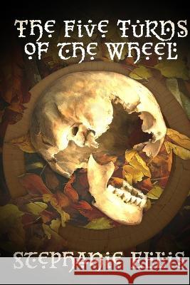 The Five Turns of the Wheel Stephanie Ellis Kenneth Cain Elizabeth Leggett 9781957537214 Brigids Gate Press