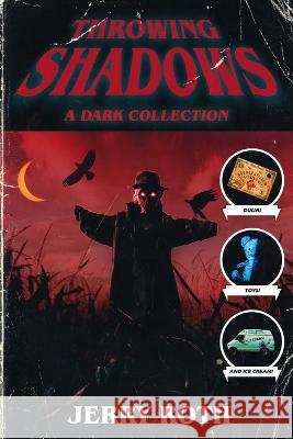 Throwing Shadows: A Dark Collection Jerry Roth Elle Turpitt Stephanie Ellis 9781957537399 Brigids Gate Press
