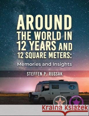 Around the World in 12 Years and 12 Square Meters Steffen P. Russak 9781957546445 Authors' Tranquility Press