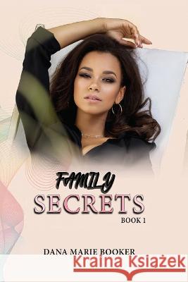Family Secrets Dana Marie Booker   9781957546827 Authors' Tranquility Press