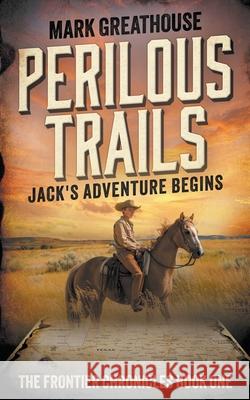 Perilous Trails: Jack's Adventure Begins Mark Greathouse 9781957548548 Wise Wolf Books