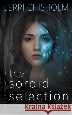 The Sordid Selection: a YA Cyberpunk Fantasy Romance series Jerri Chisholm   9781957548661 Wise Wolf Books