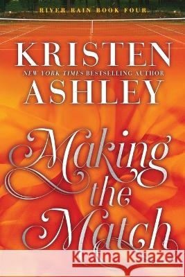 Making the Match: A River Rain Novel Kristen Ashley   9781957568010 Blue Box Press