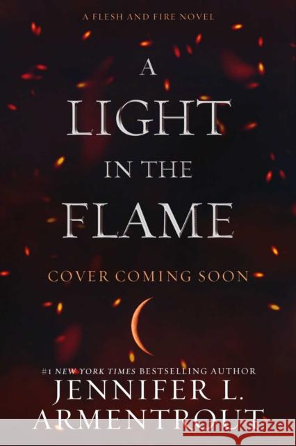 A Light in the Flame: A Flesh and Fire Novel Armentrout, Jennifer L. 9781957568041 Evil Eye Concepts, Inc.