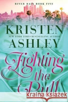 Fighting the Pull: A River Rain Novel Kristen Ashley   9781957568416 Blue Box Press