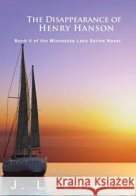 The Disappearance of Henry Hanson: Book II of the Minnesota Lake Series Novels J. L. Larson 9781957575001 Goldtouch Press, LLC