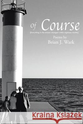 Of Course: Poems by Brian J. Wark Brian James Wark 9781957575247 Goldtouch Press, LLC