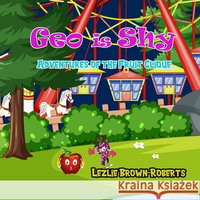 Geo is Shy: Adventures of the Fruit Clique Lezlie Brown-Roberts 9781957577159 Lezlie Brown-Roberts