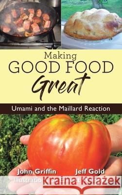Making Good Food Great John Griffin Jeff Gold Elliot Wennet 9781957582306 West Point Print and Media LLC