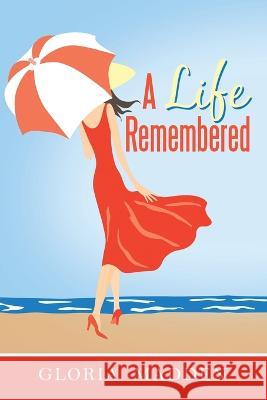 A Life Remembered Gloria M Madden   9781957582382