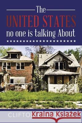 The United States no one is talking About Clifton Bryant   9781957582658