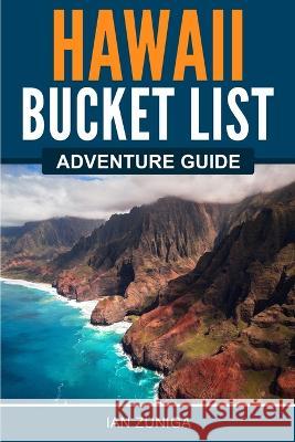 Hawaii Bucket List Adventure Guide Ian Zuniga   9781957590028 Canyon Press LLC