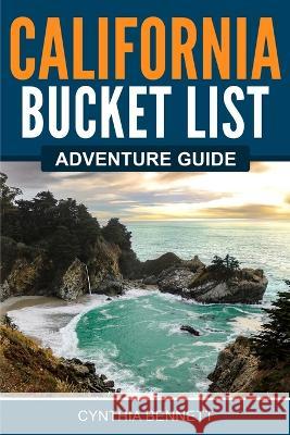 California Bucket List Adventure Guide Cynthia Bennett 9781957590035 Canyon Press LLC