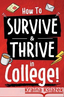 How to Survive & Thrive in College Pete Bennet 9781957590318 Canyon Press LLC