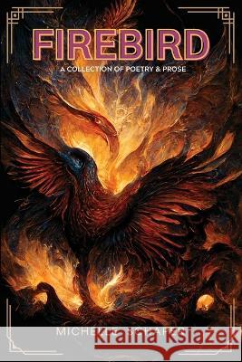 Firebird: A Collection of Poetry and Prose Michelle Schaper 9781957596112 300 South Media Group