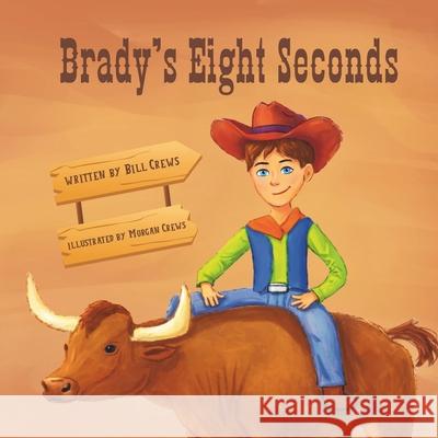 Brady's Eight Seconds Morgan Crews Bill Crews 9781957604886