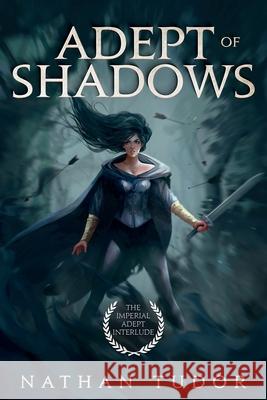 Adept of Shadows: The Imperial Adept Interlude Nathan Tudor 9781957611020 Nathan Tudor