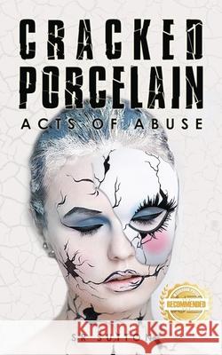 Cracked Porcelain: Acts of Abuse Part One Stephen Sutton 9781957618166 Workbook Press