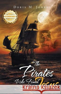 The Pirates Who Found Jesus Doris M Jones 9781957618548