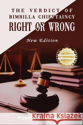 The Verdict of Bimbilla Chieftaincy Right or Wrong: New Edition Fusheini Yakubu 9781957618586