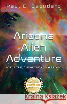 Arizona Alien Adventure: When the Zhrakzhongs Arrived Paul Escudero Paul Escudero  9781957618883