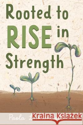 Rooted to Rise in Strength Paola Leimenstoll, Oller Publishing & Co 9781957619026