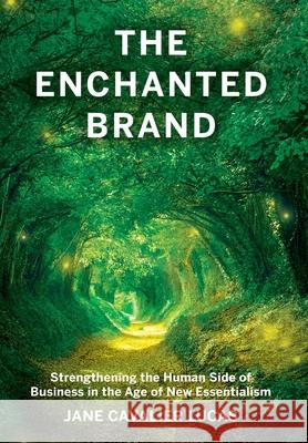 The Enchanted Brand: How to Strengthen the Human Side of Business Jane Cavalie 9781957651002 Indie Books International