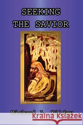 Seeking The Savior Michael L. Kilday 9781957654232 New Generation Beat Publications