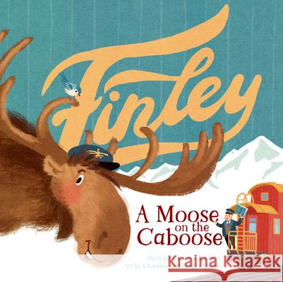 Finley: A Moose on the Caboose Candace Spizzirri Burgen Thorne Chantelle Thorne 9781957655031 Gnome Road Publishing