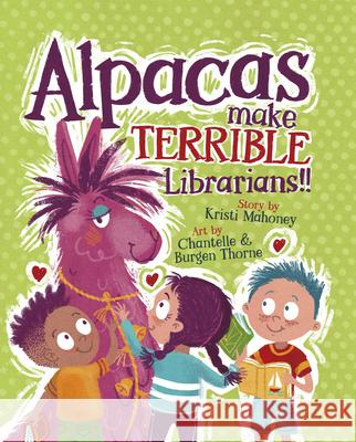 Alpacas Make Terrible Librarians Kristi Mahoney Chantelle Thorne Burgen Thorne 9781957655284 Gnome Road Publishing