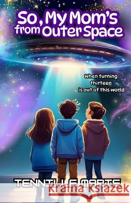 So, My Mom's from Outer Space Tennille Marie 9781957656892 Monarch Educational Services, L.L.C.