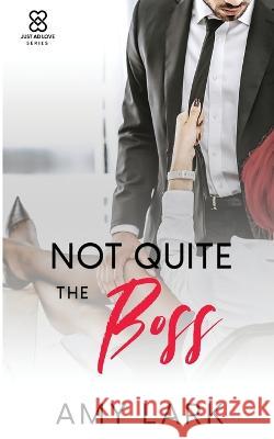 Not Quite the Boss Amy Lark   9781957657059 Berry Lark Press