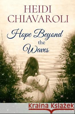 Hope Beyond the Waves Heidi Chiavaroli   9781957663128