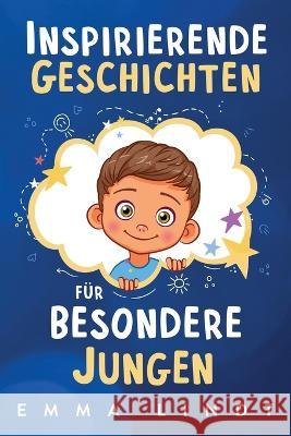 Inspirierende Geschichten fur besondere Jungen: Ein Kinderbuch uber Selbstvertrauen, Mut und Werte Emma Lindt   9781957667485 Kleine Riesen Verlag