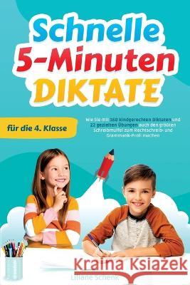 Schnelle 5-Minuten-Diktate fur die 4. Klasse: Wie Sie mit 160 kindgerechten Diktaten und 22 gezielten UEbungen auch den groessten Schreibmuffel zum Rechtschreib- und Grammatik-Profi machen Liliane Schenk   9781957667591 Grundschuldruck