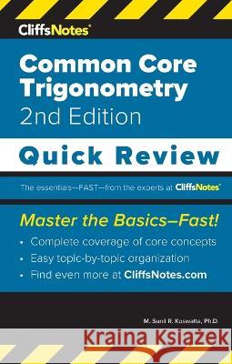 CliffsNotes Common Core Trigonometry: Quick Review M. Sunil R. Koswatta 9781957671161 Cliffsnotes