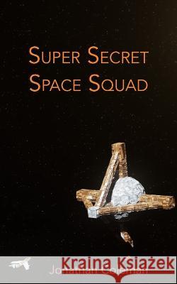 Super Secret Space Squad Jonathan Coleman   9781957674025 Ocean Deep Publishing