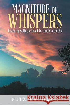 Magnitude of Whispers: Listening With the Heart to Timeless Truths Nita Rathbun   9781957676289 Primix Publishing