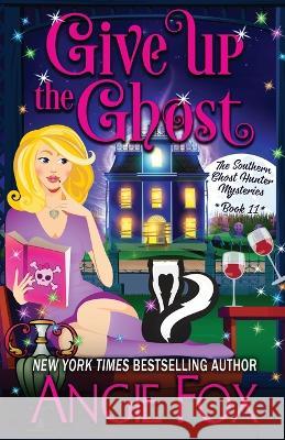 Give Up the Ghost Angie Fox   9781957685076 Moose Island Books, LLC
