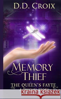 Memory Thief: The Queen's Fayte Prequel Story Deanna Cameron, D D Croix 9781957691992