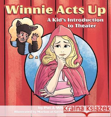 Winnie Acts Up: A Kid's Introduction to Theater Pat J. Wheeler Getyourbookillustrations 9781957696232 Pat