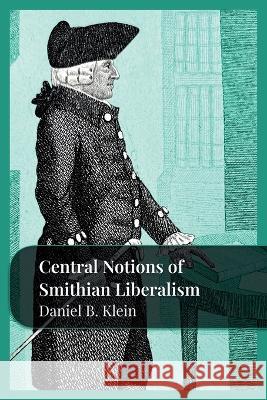 Central Notions of Smithian Liberty Daniel B Klein   9781957698038 Fraser Institute