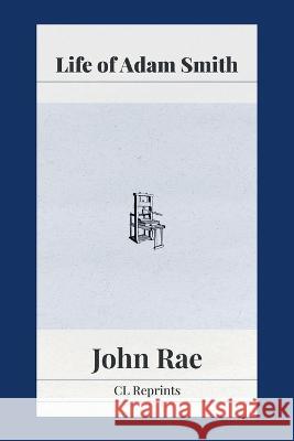 Life of Adam Smith John Rae   9781957698083 Fraser Institute