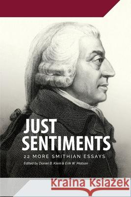 Just Sentiments: 22 More Smithian Essays Daniel B. Klein Erik W. Matson 9781957698182 Fraser Institute
