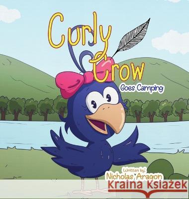 Curly Crow Goes Camping Nicholas Aragon, Natalia Junqueira 9781957701011 Curly Crow