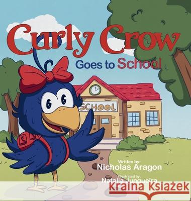 Curly Crow Goes to School Nicholas Aragon Natalia Junqueira  9781957701042 Curly Crow