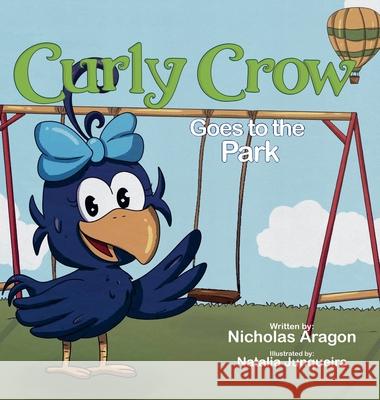 Curly Crow Goes to the Park Nicholas Aragon Natalia Junqueira 9781957701172 Curly Crow